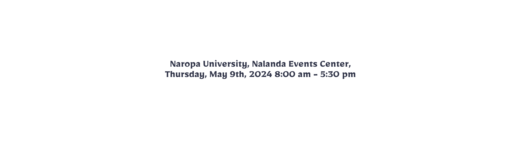 Naropa University Nalanda Events Center Thursday May 9th 2024 8 00 am 5 30 pm